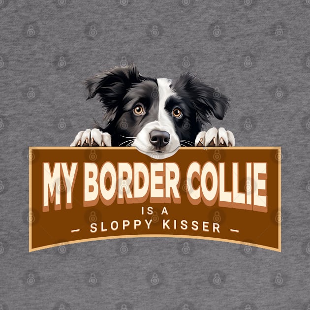 My Border Collie is a Sloppy Kisser by Oaktree Studios